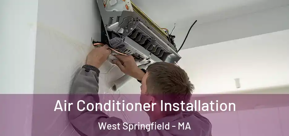  Air Conditioner Installation West Springfield - MA