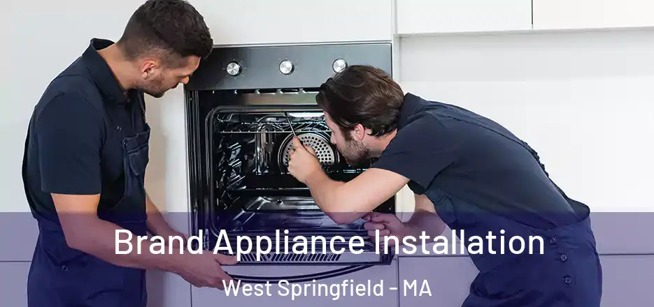  Brand Appliance Installation West Springfield - MA