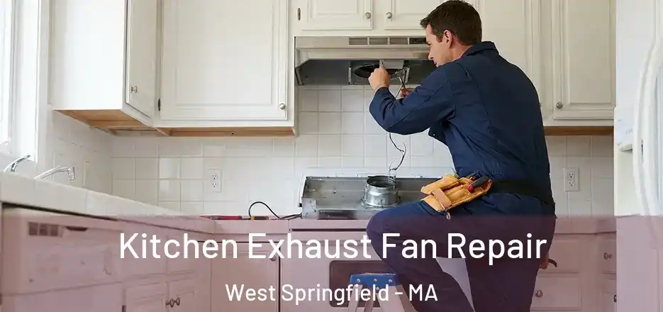Kitchen Exhaust Fan Repair West Springfield - MA